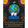French Bulldogs Go Around the World Colouring Book: Fun Frenchie Coloring Book for Adults and Kids 10+