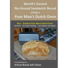 World's Easiest No-Knead Sandwich Bread using a Poor Man's Dutch Oven (Plus... Guide to Poor Man's Dutch Ovens): From the kitchen of Artisan Bread wit