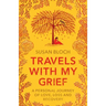 Travels With My Grief: A personal journey of love, loss and recovery