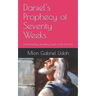 Daniel's Prophecy of Seventy Weeks: Understanding Unfolding Events of the End-Time