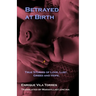 Betrayed at Birth: True stories of love, lust, greed and hope.
