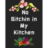 No Bitchin in My Kitchen: personalized recipe box, recipe keeper make your own cookbook, 106-Pages 8.5" x 11" Collect the Recipes You Love in Yo
