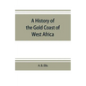 A history of the Gold Coast of West Africa