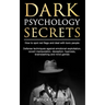 Dark Psychology Secrets: How to spot red flags and defend against covert manipulation, emotional exploitation, deception, hypnosis, brainwashin