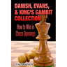 Danish, Evans, & King's Gambit Collection: How to Win in Chess Openings