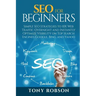 SEO For Beginners - Simple SEO Strategies to 10x Web Traffic Overnight and Instantly Optimize Visibility on Top Search Engines Google, Bing and Yahoo