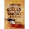 Taking on the Burden of History