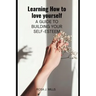 Learning How to love yourself: A guide to building your self-esteem