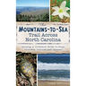 The Mountains-To-Sea Trail Across North Carolina: Walking a Thousand Miles Through Wildness, Culture and History
