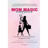Mom Magic Mompreneur: The Magic of Motherhood and How It's Changing the World