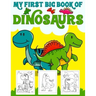 My First Big Book Of Dinosaurs: Big Dinosaur Coloring Book for Kids: Fantastic Dinosaur Coloring Book for Boys, Girls, Toddlers, Preschoolers, Kids 3-