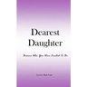 Dearest Daughter: Become Who You Were Created To Be