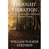 Thought Vibration (Deluxe Edition): The Law of Attraction Explained in Simple Terms