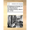 A Catalogue of Books, in the Macclesfield Circulating Library, March 25, 1779.
