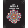 Adult Mandala Colouring Book: Stress & Anxiety Relieving Mandala Inspired Art Colouring Pages Designed For Relaxation