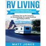 RV Living: The Ultimate Guide to Motorhome Living for Beginners Including Tips on RV Camping, RV Boondocking, RV Living Essentials and RVing Fulltime