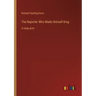 The Reporter Who Made Himself King: in large print