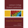 Latina/o College Student Leadership: Emerging Theory, Promising Practice