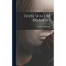 There Shall Be No Night