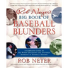 Rob Neyer's Big Book of Baseball Blunders: A Complete Guide to the Worst Decisions and Stupidest Moments in Baseball History