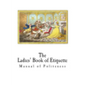 The Ladies' Book of Etiquette: Manual of Politeness