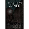 Ice Upon a Pier