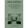 Relating: An Astrological Guide to Living with Others on a Small Planet