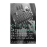 World War II Cryptography: The History of the Efforts to Crack the Secret Codes Used by the Axis and Allies