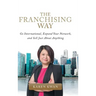 The Franchising Way: Go International, Expand Your Network, and Sell Just About Anything