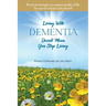 Living With Dementia Doesn't Mean You Stop Living: Practical strategies to support quality of life for your loved one and yourself.