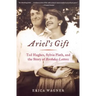 Ariel's Gift: Ted Hughes, Sylvia Plath, and the Story of Birthday Letters