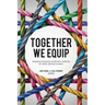 Together We Equip: Integrating Discipleship and Ministry Leadership for Holistic Spiritual Formation
