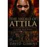 The Sword of Attila: A Total War Novel