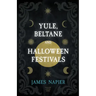 Yule, Beltane, and Halloween Festivals (Folklore History Series)