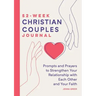 52-Week Christian Couples Journal: Prompts and Prayers to Strengthen Your Relationship with Each Other and Your Faith