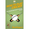 How To Play Cricket: Your Step-By-Step Guide To Playing Cricket