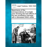 Specimens of the Correspondence of a Single Year Showing the Bad Effects of the Law Prohibiting Marriage with a Deceased Wife's Sister