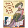 How Do Dinosaurs Say Good Night?