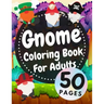 Gnome Coloring Book For Adults: Beautiful Gnomes Life Book For Stress Relief And Relaxation