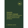 Daniel Evokes Isaiah: Allusive Characterization of Foreign Rule in the Hebrew-Aramaic Book of Daniel