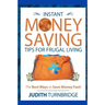 Instant Money Saving Tips for Frugal Living: The Best Ways to Save Money Fast!