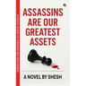 Assassins Are Our Greatest Assets A Dark Gripping Crime Thriller Corporate Strategy Meets Cold-Blooded Murder A Novel Guide to Terminating Employees