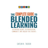 Complete Guide to Blended Learning: Activating Agency, Differentiation, Community, and Inquiry for Students (Essential Guide to Strategies and Tools t