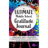 The Ultimate Middle School Gratitude Journal: Thinking Big and Thriving in Middle School with 100 Days of Gratitude, Daily Journal Prompts and Inspira