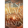 These War-Torn Hands