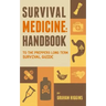 Survival Medicine: Handbook to the prepper's long term survival guide