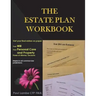 The Estate Plan Workbook: Get your final wishes on paper, Your Will, Your Personal Care and Property - Power of Attorney decisions