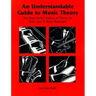 An Understandable Guide to Music Theory: The Most Useful Aspects of Theory for Rock, Jazz, and Blues Musicians