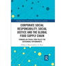 Corporate Social Responsibility, Social Justice and the Global Food Supply Chain: Towards an Ethical Food Policy for Sustainable Supermarkets