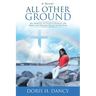 All Other Ground: An inability to forgive distorts the heart and wreaks havoc on the soul.